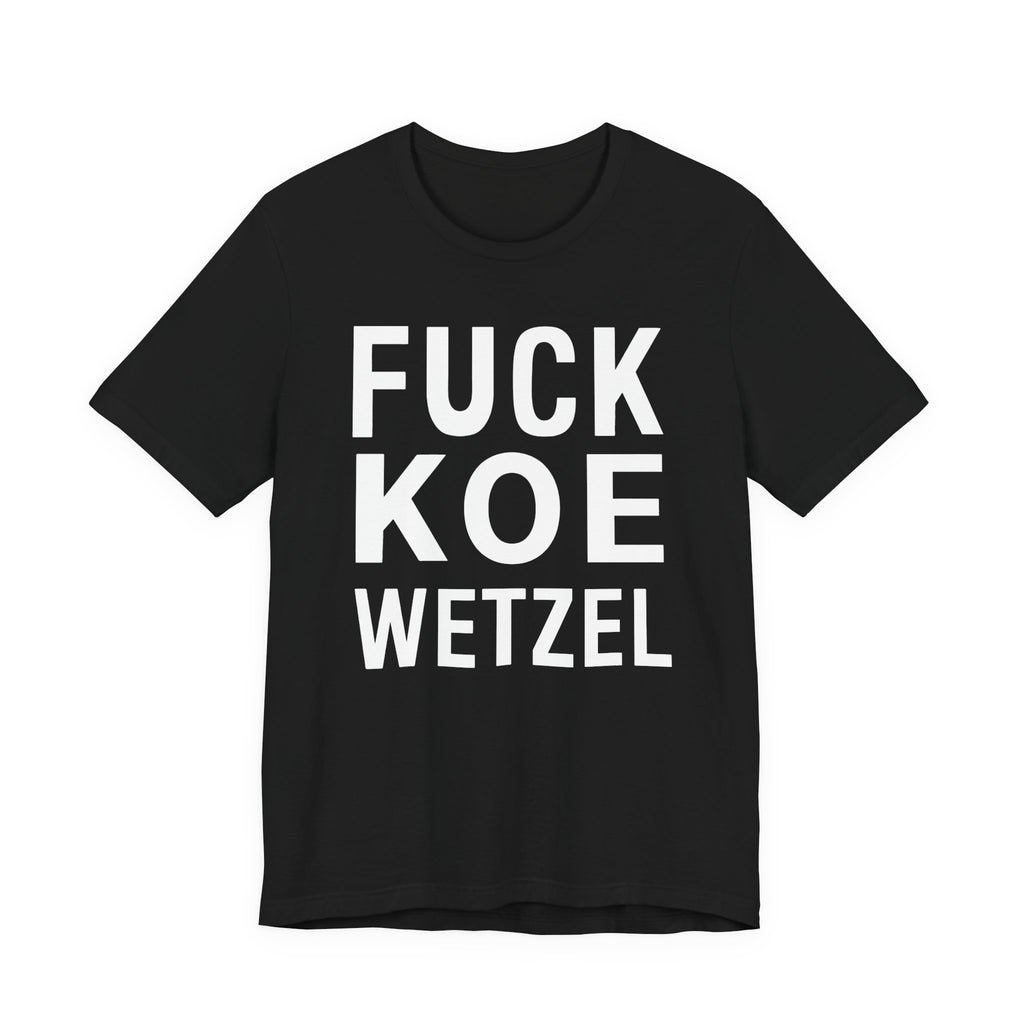 Fuck Koe Wetzel Tee