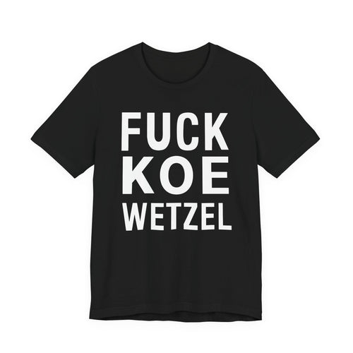 Fuck Koe Wetzel Tee