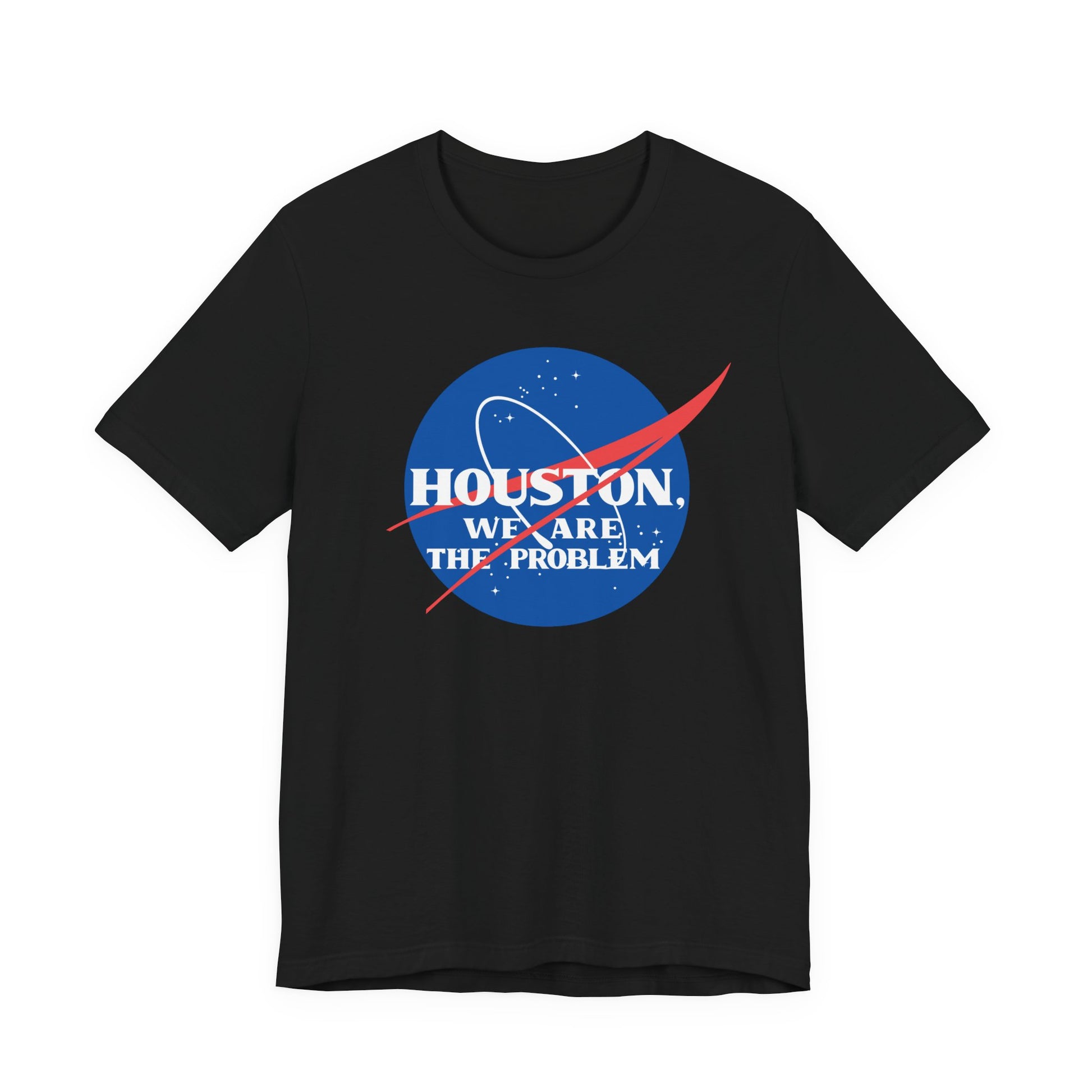Houston We Are The Problem Tee